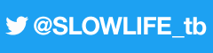 Twitter @SLOWLIFE_tb